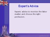 Expert's Advice. Experts advise to monitor the labor market and choose the right profession.