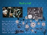 Rock`n`roll. Rock and roll (often written as rock & roll or rock 'n' roll) is a genre of popular music that originated and evolved in the United States during the late 1940s and early 1950s, primarily from a combination of the blues, country music, jazz, and gospel music.Though elements of rock 