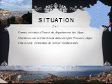 Situation. Cannes est située à l’ouest du département des Alpes-Maritimes sur la Côte d'Azur dans la région Provence-Alpes-Côte d'Azur en bordure de la mer Méditerranée