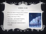 Dream. are successions of images, ideas, emotions that occur involuntarily in the mind during certain stages of sleep. *succession – последовательность *occur involuntarily in the mind during -происходит непроизвольно в сознании