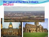 The capital of Northern Ireland is BELFAST