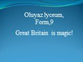 Oluyaz lyceum, Form,9 Great Britain is magic!