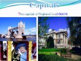 The capital of England is LONDON Capitals