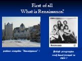 First of all What is Renaissance? palace complex "Renaissance" ? British progressive rock band formed in 1969 ?
