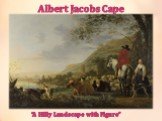 Albert Jacobs Cape. “A Hilly Landscape with Figure”