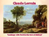 Claude Lorrain. “Landscape with David at the Cave of Adullam”