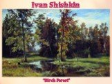 Ivan Shishkin “Birch Forest”