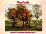 Van Gogh. “Autumn Landscape with Four Trees “