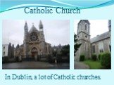 Catholic Church. In Dublin, a lot of Catholic churches.