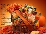 Popular gifts include flowers, jewellery, baked cookie hampers, chocolate gift baskets, candy-wreaths, wine.