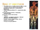 Головному мозгу--энцефалопатия (гибель клеток головного мозга); -психические изменения (депрессия, тревожность, агрессивность, бессонница) Зубам-нарушение обмена Са – разрушение зубов Легким -легочная недостаточность; -пневмония; -пневмосклероз; -угнетение дыхательного центра Сердцу -аритмия; --дист