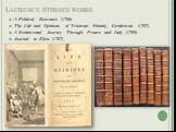 Laurence Sterne’s works. A Political Romance (1759) The Life and Opinions of Tristram Shandy, Gentleman (1767) A Sentimental Journey Through France and Italy (1768) Journal to Eliza (1767)