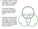 A Healthy Lifestyle - Health and Fitness Tips - Improve Your Health and Lifestyle with Lifestyle Healthy! If a healthy lifestyle is what you're interested in achieving, then Lifestyle Healthy is where you'll find it. Lifestyle Healthy provides information on improving your health and lifestyle, by p
