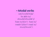 Modal verbs can/could/may/ be able to/ should/shouldn’t/ have to/don’t have to/ needn’t/don’t need to/ must/mustn’t