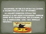 Halloween, or the eve of Day all sacred, is celebrated last day of october. As against numerous rituals this holidays is not reset overlooked. Opposite scope of his celebrating, for exacempl, in usa is comparable with very popular christmas.