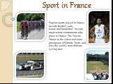 Sport in France. Popular sports played in France include football, judo, tennis and basketball. Several major tennis tournaments take place in France. The Tour de France is the oldest and most prestigious of Grands Tours, and also the world's most famous cycling race.