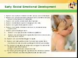 Early Social Emotional Development. 1. Nature and nurture combine to define who we are as individuals. 2. Nature has provided humans with what some scientists call early infant competencies or motivations. 3. Babies are born to connect with other humans. 4. Babies discriminate sounds of language ver