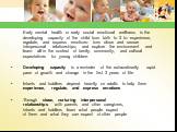 Early mental health or early social emotional wellness is the developing capacity of the child from birth to 3 to: experience, regulate, and express emotions: form close and secure interpersonal relationships; and explore the environment and learn- all in the context of family, community, and cultur