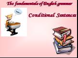The fundamentals of English grammar. Conditional Sentences