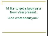I’d like to get a book as a New Year present. And what about you?