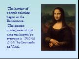 The heyday of portrait painting began in the Renaissance. The greatest masterpiece of that time was known by everyone is "Mona Lisa" by Leonardo da Vinci.