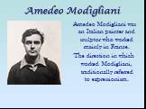 Amedeo Modigliani. Amedeo Modigliani was an Italian painter and sculptor who worked mainly in France. The direction in which worked Modigliani, traditionally referred to expressionism.