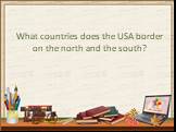 What countries does the USA border on the north and the south?
