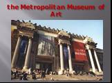 the Metropolitan Museum of Art