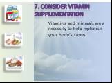 7. Consider vitamin supplementation. Vitamins and minerals are a necessity to help replenish your body’s stores.