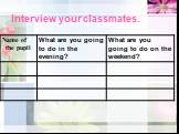 Interview your classmates.
