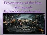 Presentation of the film «Stalingrad» By Fyodor Bondarchuk.