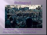 Stalingrad. "Stalingrad" - Russia's military drama directed by Fyodor Bondarchuk.