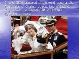In 1980 Diana appeared on the world stage as the future bride of Charles, the next king of England. They married on July 29, 1981 in St. Paul’s Cathedral in London.