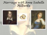 Marriage with Anne Isabella Milbanke