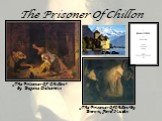 The Prisoner Of Chillon Chillon. „The Prisoner Of Chillon” by Eugène Delacroix. „The Prisoner Of Chillon” by Brown, Ford Madox
