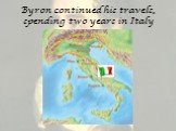 Byron continued his travels, spending two years in Italy