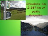 Snowdonia has 2,381 km of public footpaths.