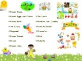 Easter Bunny Easter Eggs and Chicks Easter Bells The Cross Dogwood Easter Bonnet Bread Easter Lilies The Lamb Bonfires and Candles Palm Branches Fireworks Wine Butterfly