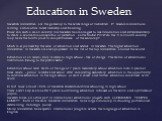 Swedish universities are the gateway to the wide range of industries: IT, telecommunications, mining, automotive, forest industry and banking. How can such a small country like Sweden has managed to use innovation and entrepreneurship, to create a world-famous symbol of perfection, as the Nobel Priz