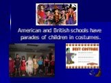 American and British schools have parades of children in costumes.