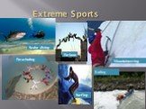 Extreme Sports Mountaineering Scuba diving Parkour Surfing Parachuting Rafting
