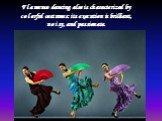Flamenco dancing also is characterized by colorful costumes: its execution is brilliant, noisy, and passionate.