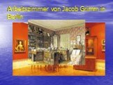 Arbeitszimmer von Jacob Grimm in Berlin