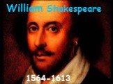 William Shakespeare 1564-1613