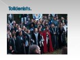 Tolkienists.