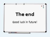 The end Good luck in future!