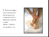 5. Хороший эффект дают специальные теплые ванночки с морской солью и эфирными маслами, а также массаж с кремом для уставших ног.