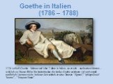 1776 verließ Goethe Weimar und lebte 2 Jahre in Italien, wo er sich – nach seinen Worten – wirklich zu Hause fühlte. Ihn beeindruckte die Antike. Goethe zeichnete viel und vergaß natὔhrlich Literatur nicht. In dieser Zeit schrieb er seine Dramen “Egmon”,” Iphigenie auf Taurus”, “Torquato Tasso”. Goe