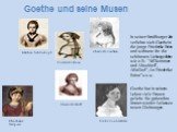 Goethe und seine Musen. In seiner Straßburger Zeit verliebte sich Goethe in die junge Friederike Brion und widmete ihr die schönsten Liebesgedichte wie z.B. “Willkommen und Abschied”, :Mailied”,An Friederike Brion”u.s.w. Goethe hat in seinem Leben viele Frauen geliebt. Sie gaben ihm immer wieder Anl