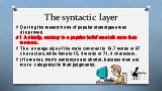 The syntactic layer. During the research one of popular stereotypes was disproved. ! Actually, contrary to a popular belief men talk more than women. The average size of the male comment is 19.7 words or 87 characters, while female 15, 8 words or 71, 4 characters. (However, men’s sentences are short